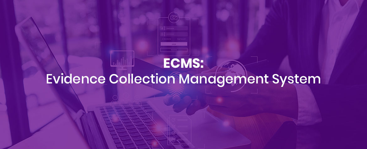 ECMS: Evidence Collection Management System